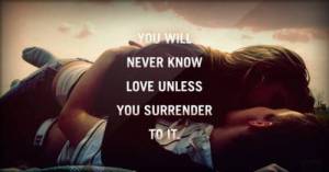 You-will-never-know-love-unless-you-surrender-to-it-Love-quote-pictures